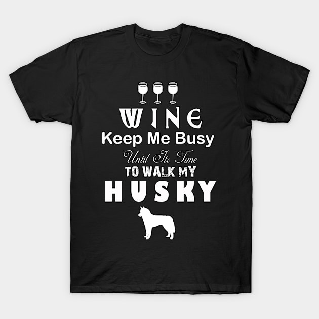 Wine Keep Me Busy - Husky Pet T-Shirt T-Shirt by Budianto